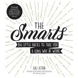 The Smarts. Big Little Hacks to Take You a Long Way at Work - Садж Джетха