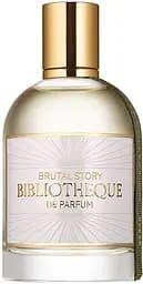 Парфумована вода Bibliotheque de Parfum Brutal Story 100 мл