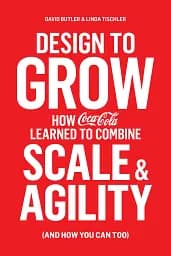 Design to Grow. How Coca-Cola Learned to Combine Scale and Agility (and How You Can, Too) - мініатюра 2