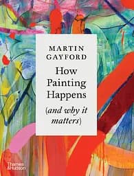 How Painting Happens (and why it matters)