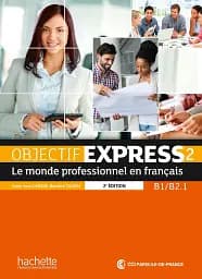 Objectif Express NE. Niveau 2 Livre de l'eleve B1-B2.1 + CD-ROM
