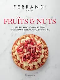 Fruits and Nuts. Recipes and Techniques from the Ferrandi School of Culinary Arts