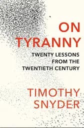 On Tyranny. Twenty Lessons From the Twentieth Century