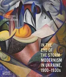 In the Eye of the Storm. Modernism in Ukraine, 1900-1930