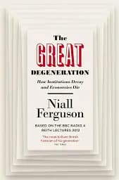 The Great Degeneration: How Institutions Decay and Economies Die