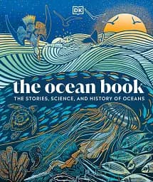 The Ocean Book: The Stories, Science, and History of Oceans