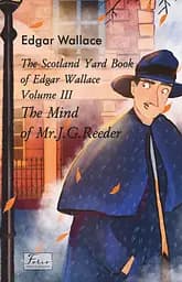 The Scotland Yard Book of Edgar Wallace. Volume III. The Mind of Mr. J .G. Rea - Едгар Воллес
