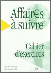 Affaires a suivre. Cahier d'exercices