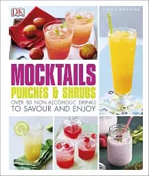 Mocktails, Punches & Shrubs. Over 80 Non-Alcoholic Drinks to Savour and Enjoy