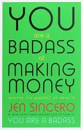 You Are a Badass at Making Money. Master the Mindset of Wealth