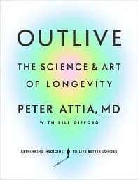 Outlive: The Science & Art of Longevity
