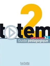 Totem. Niveau A2. Guide pedagogique