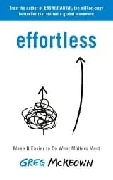 Effortless. Make It Easier to Do What Matters Most