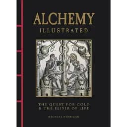 Alchemy Illustrated: The Quest for Gold the Elixir of Life - Керріган Майкл