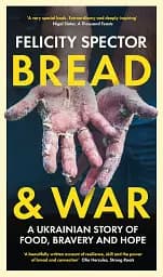 Bread and War. A Ukrainian Story of Food, Bravery and Hope