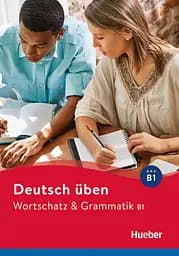 Deutsch uben. Wortschatz & Grammatik B1 Neu