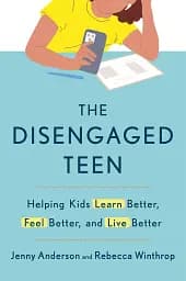 The Disengaged Teen. Helping Kids Learn Better, Live Better and Feel Better