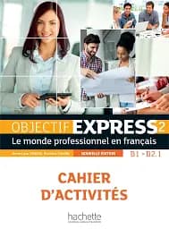 Objectif Express NE: Niveau 2 Cahier d'activitеs B1-B2.1