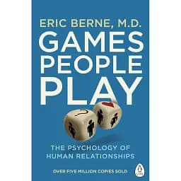 Games People Play: The Psychology of Human Relationships - Ерік Берн