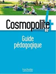 Cosmopolite Niveau 4: Guide pedagogique B2