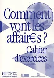 Comment vont les affaires? Cahier d'exercices
