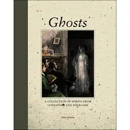 Ghosts: A Collection of Spirits from terature and Folklore