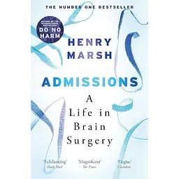 Admissions: A Life in Brain Surgery - Генрі Марш