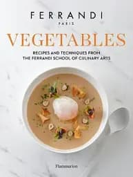 Vegetables. Recipes and Techniques from the Ferrandi School of Culinary Arts