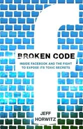 Broken Code. Inside Facebook and the fight to expose its toxic secrets