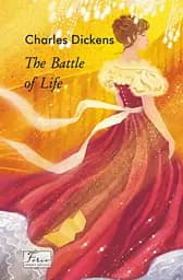 The battle of life - Чарльз Дікенс