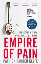 Empire of Pain. The Secret History of the Sackler Dynasty