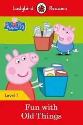 Ladybird Readers 1 Peppa Pig. Fun with Old Things