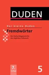 Der kleine Duden - Fremdwörter: Ein Nachschlagewerk für den täglichen Gebrauch