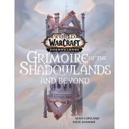 World of Warcraft. Grimoire of the Shadowlands and Beyond