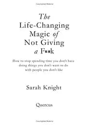The Life-Changing Magic of Not Giving a F**k