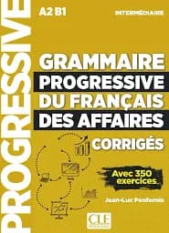 Grammaire Progressive du Francais des Affaires Nouvelle edition Intermediaire Corriges