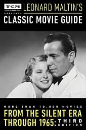Turner Classic Movies Presents: Classic Movie Guide. From the Silent Era Through 1965: Third Edition