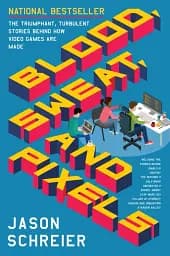Blood, Sweat, and Pixels. The Triumphant, Turbulent Stories Behind How Video Games are Made