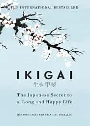 Ikigai. Simple Secrets to a Long and Happy Life