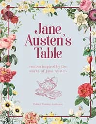 Jane Austen's Table. Recipes Inspired by the Works of Jane Austen