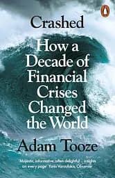 Crashed. How a Decade of Financial Crises Changed the World