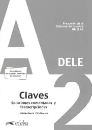 Preparación al DELE A2. Claves. Soluciones comentadas y transcripciones