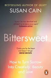 Bittersweet. How to Turn Sorrow Into Creativity, Beauty and Love