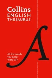 Collins English Thesaurus Essential. All the words you need, every day