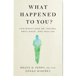 What Happened to You?: Conversations on Trauma, Resilience, and Healing - Брюс Перрі