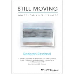 Still Moving: How to Lead Mindful Change - Дебора Роуленд