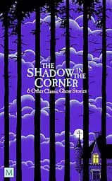 The Shadow in The Corner & Other Classic Ghost Stories - Маркус Клепхем
