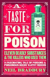 A Taste for Poison: Eleven Deadly Substances and the Killers Who Used Them - Ніл Бредбері
