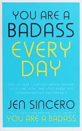 You Are a Badass Every Day. How to Keep Your Motivation Strong, Your Vibe High, and Your Quest for Transformation Unstoppable