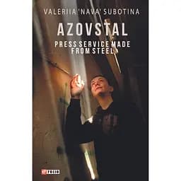 Азовстав. Press Service made from Steel – Валерия «Нава» Субботина